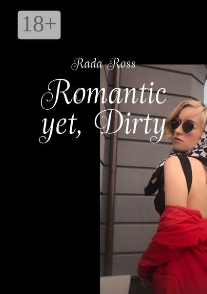 Romantic yet, Dirty