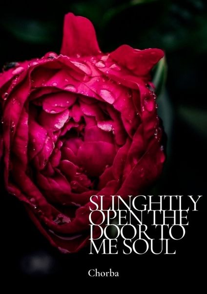 Slinghtly open the door to me soul